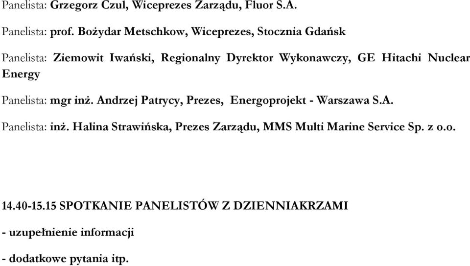 Hitachi Nuclear Panelista: mgr inż. Andrzej Patrycy, Prezes, Energoprojekt - Warszawa S.A. Panelista: inż.