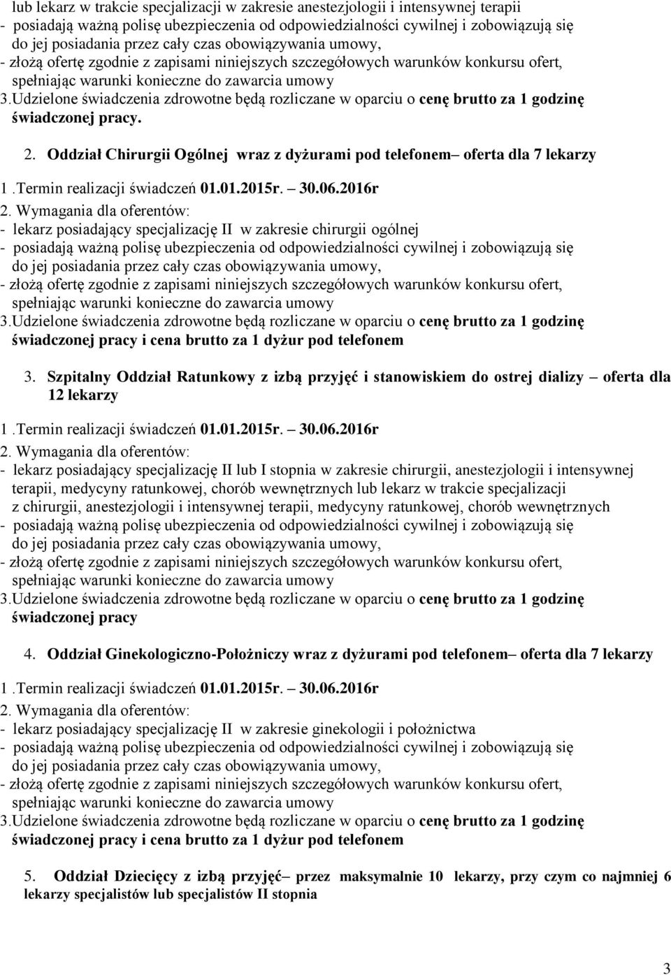 Szpitalny Oddział Ratunkowy z izbą przyjęć i stanowiskiem do ostrej dializy oferta dla 12 lekarzy 1.Termin realizacji świadczeń 01.01.2015r. 30.06.