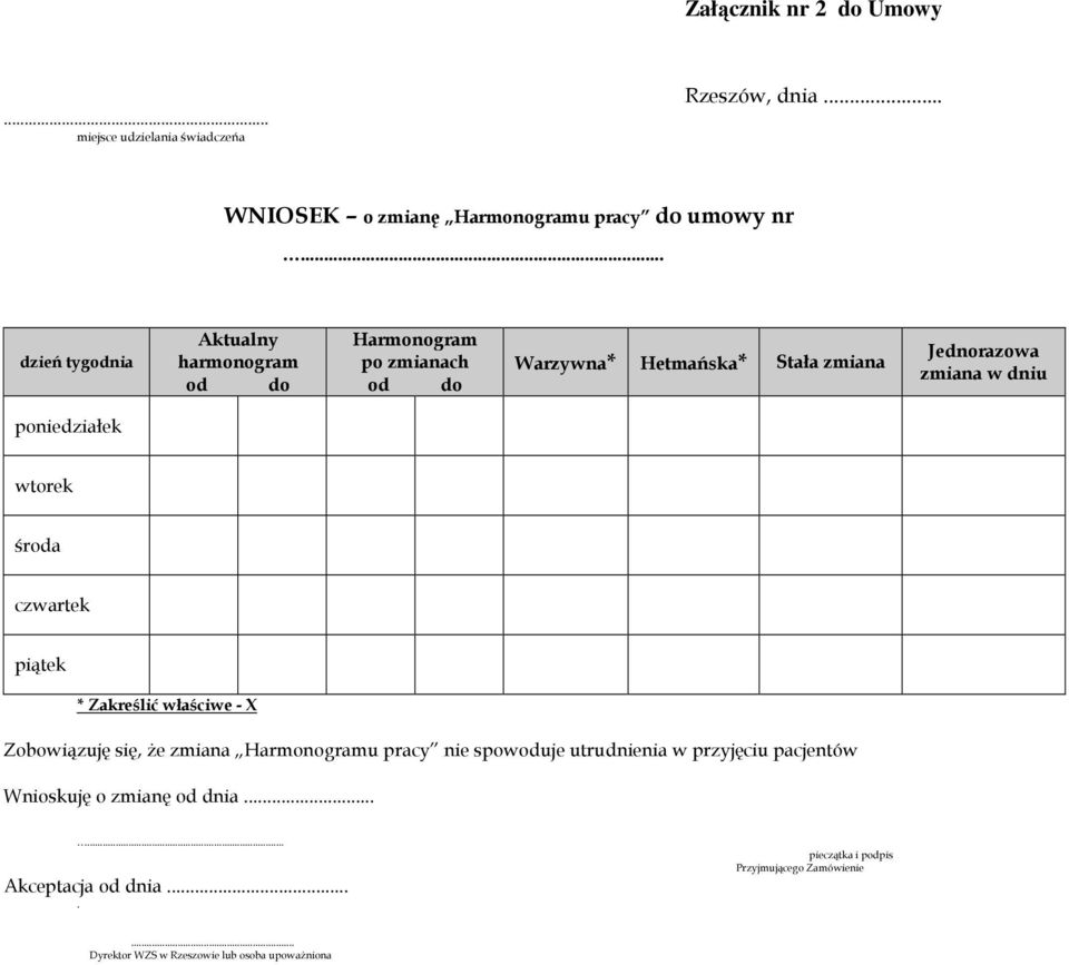 poniedziałek wtorek środa czwartek piątek * Zakreślić właściwe - X Zobowiązuję się, że zmiana Harmonogramu pracy nie spowoduje utrudnienia w