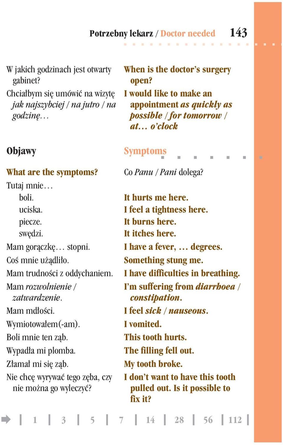 Z³ama³ mi siê z¹b. Nie chcê wyrywaæ tego zêba, czy nie mo na go wyleczyæ? When is the doctor s surgery open?