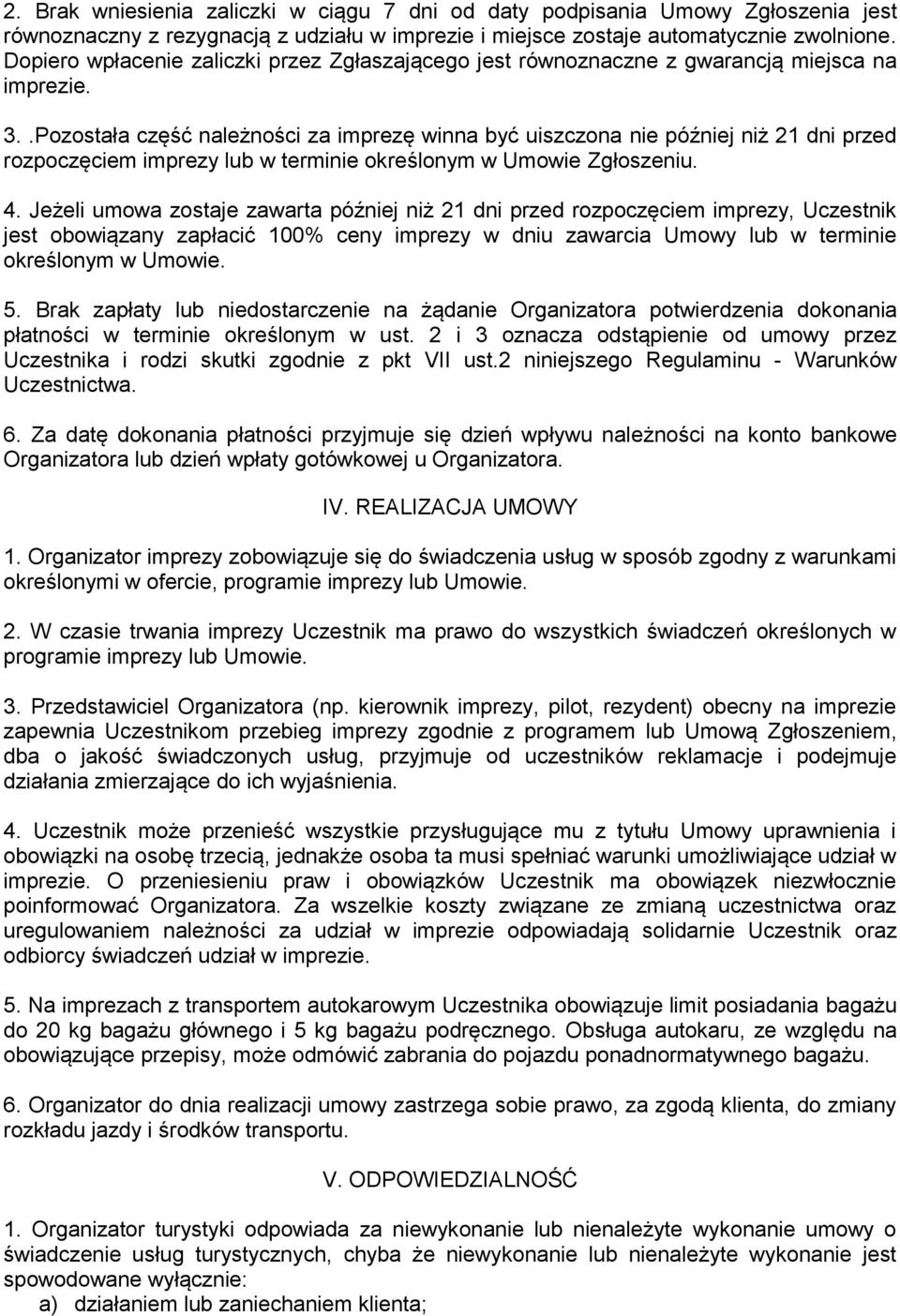 .Pozostała część należności za imprezę winna być uiszczona nie później niż 21 dni przed rozpoczęciem imprezy lub w terminie określonym w Umowie Zgłoszeniu. 4.