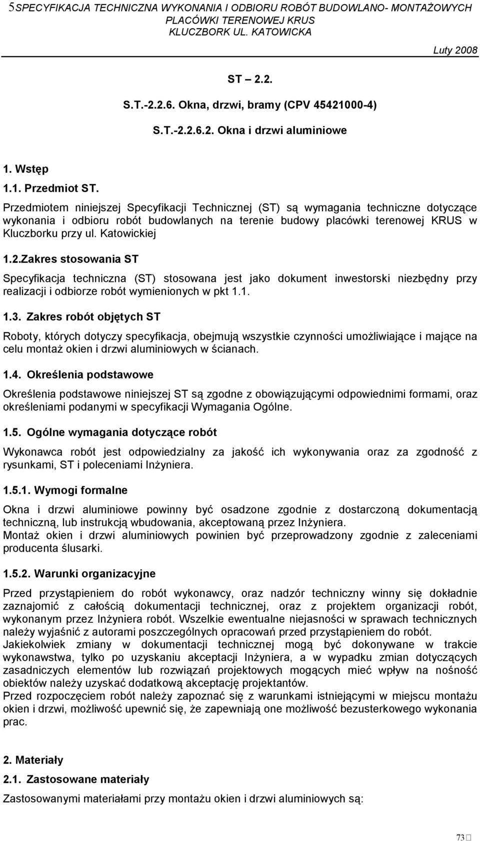 Katowickiej 1.2.Zakres stosowania ST Specyfikacja techniczna (ST) stosowana jest jako dokument inwestorski niezbędny przy realizacji i odbiorze robót wymienionych w pkt 1.1. 1.3.