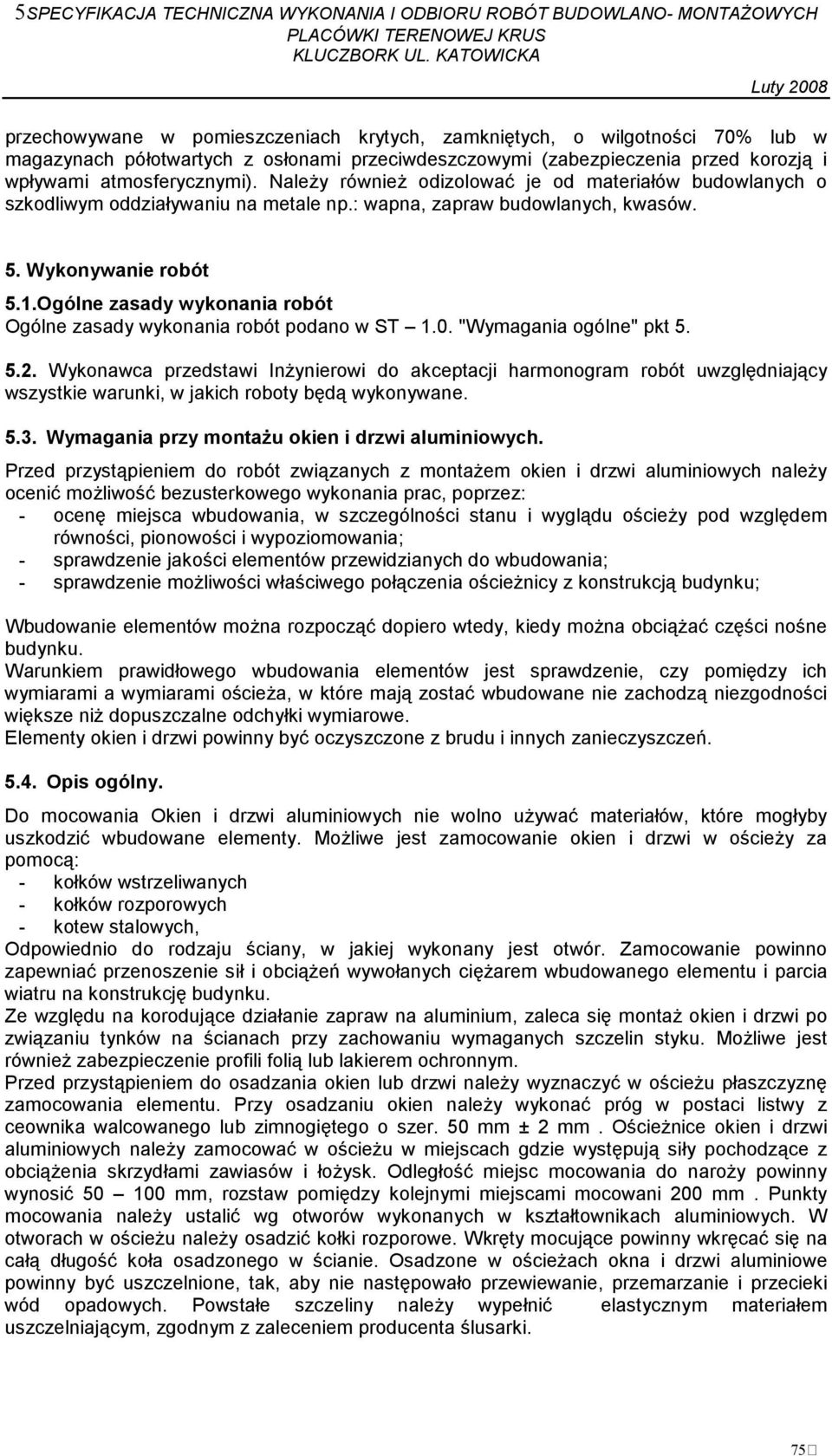 Ogólne zasady wykonania robót Ogólne zasady wykonania robót podano w ST 1.0. "Wymagania ogólne" pkt 5. 5.2.