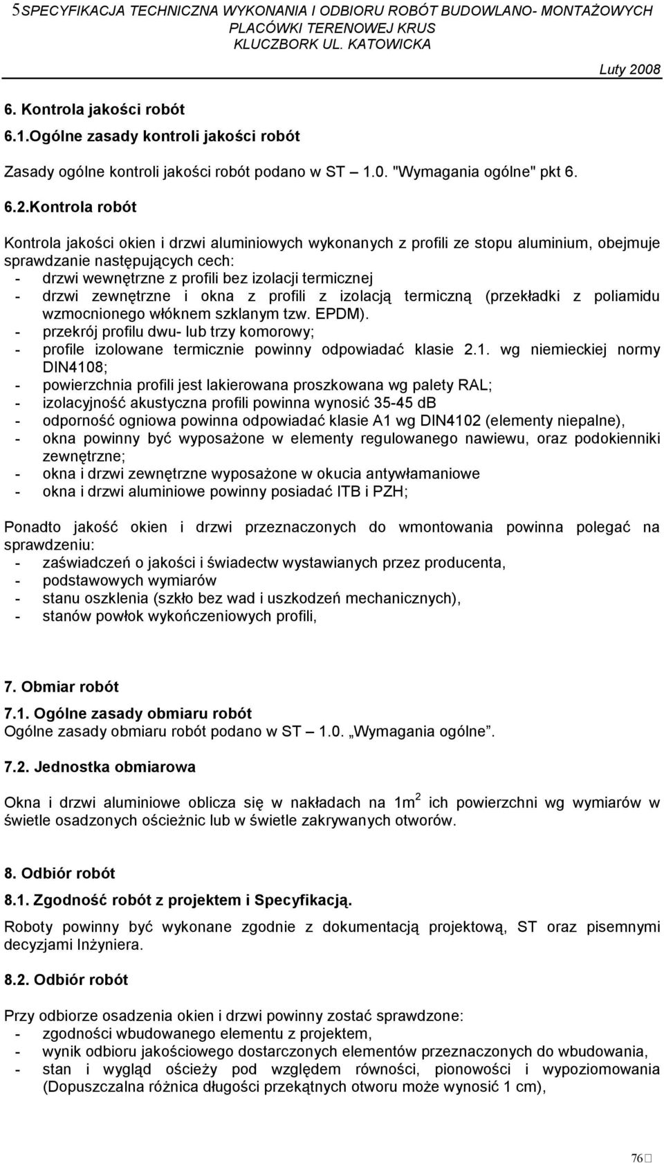 drzwi zewnętrzne i okna z profili z izolacją termiczną (przekładki z poliamidu wzmocnionego włóknem szklanym tzw. EPDM).