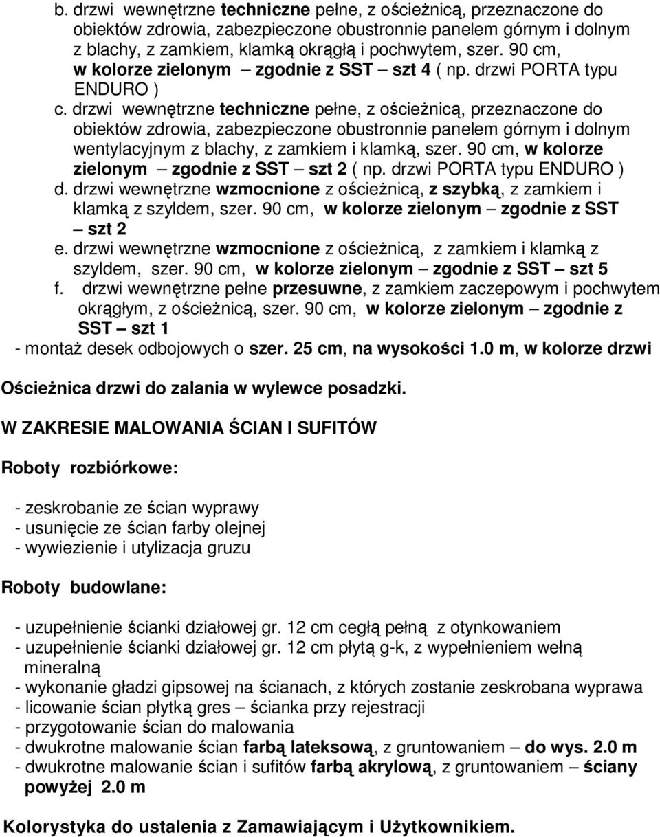 drzwi PORTA typu ENDURO ) d. drzwi wewnętrzne wzmocnione z ościeżnicą, z szybką, z zamkiem i klamką z szyldem, szer. 90 cm, w kolorze zielonym zgodnie z SST szt 2 e.