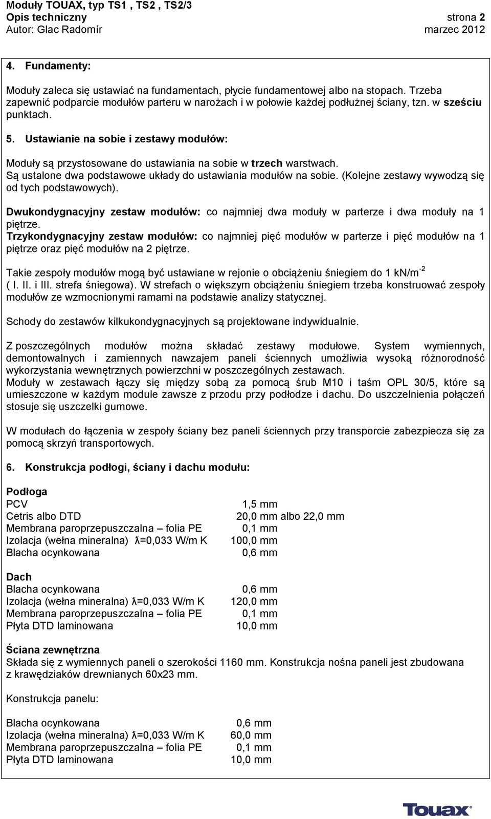 Ustawianie na sobie i zestawy modułów: Moduły są przystosowane do ustawiania na sobie w trzech warstwach. Są ustalone dwa podstawowe układy do ustawiania modułów na sobie.