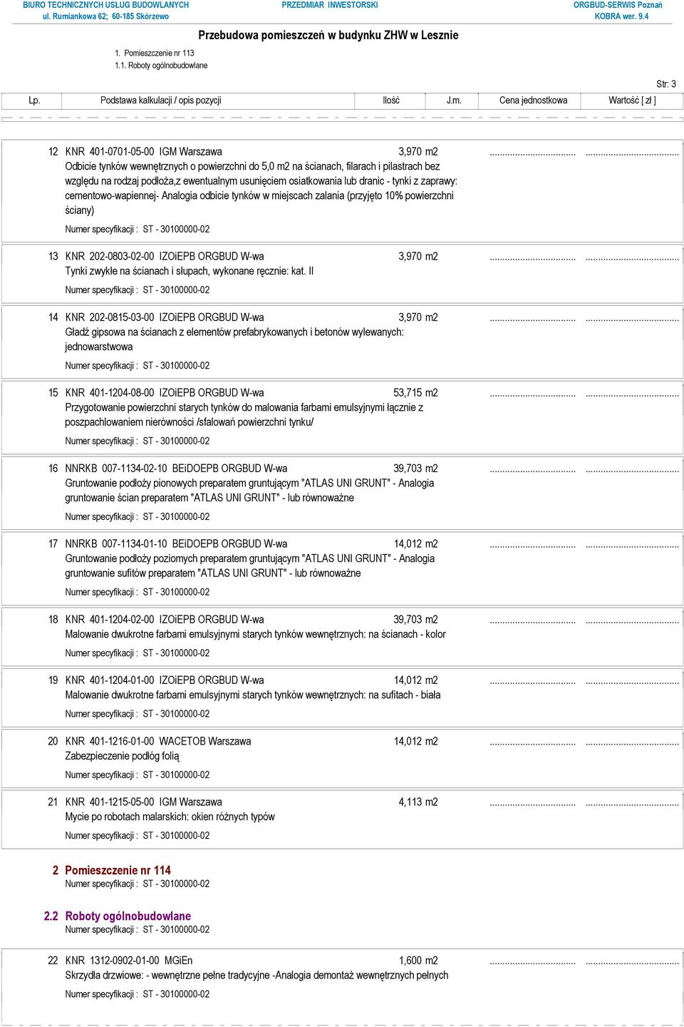 cementowo-wapiennej- Analogia odbicie tynków w miejscach zalania (przyjęto 10% powierzchni ściany) 13 KNR 202-0803-02-00 IZOiEPB ORGBUD W-wa 3,970 m2.