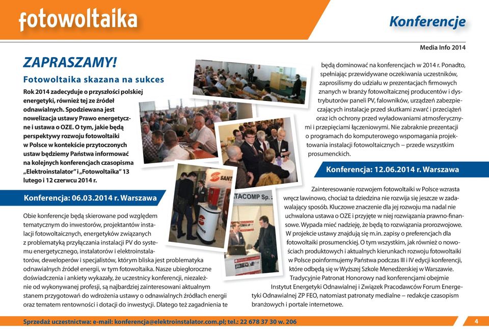 O tym, jakie będą perspektywy rozwoju fotowoltaiki w Polsce w kontekście przytoczonych ustaw będziemy Państwa informować na kolejnych konferencjach czasopisma Elektroinstalator i Fotowoltaika 13