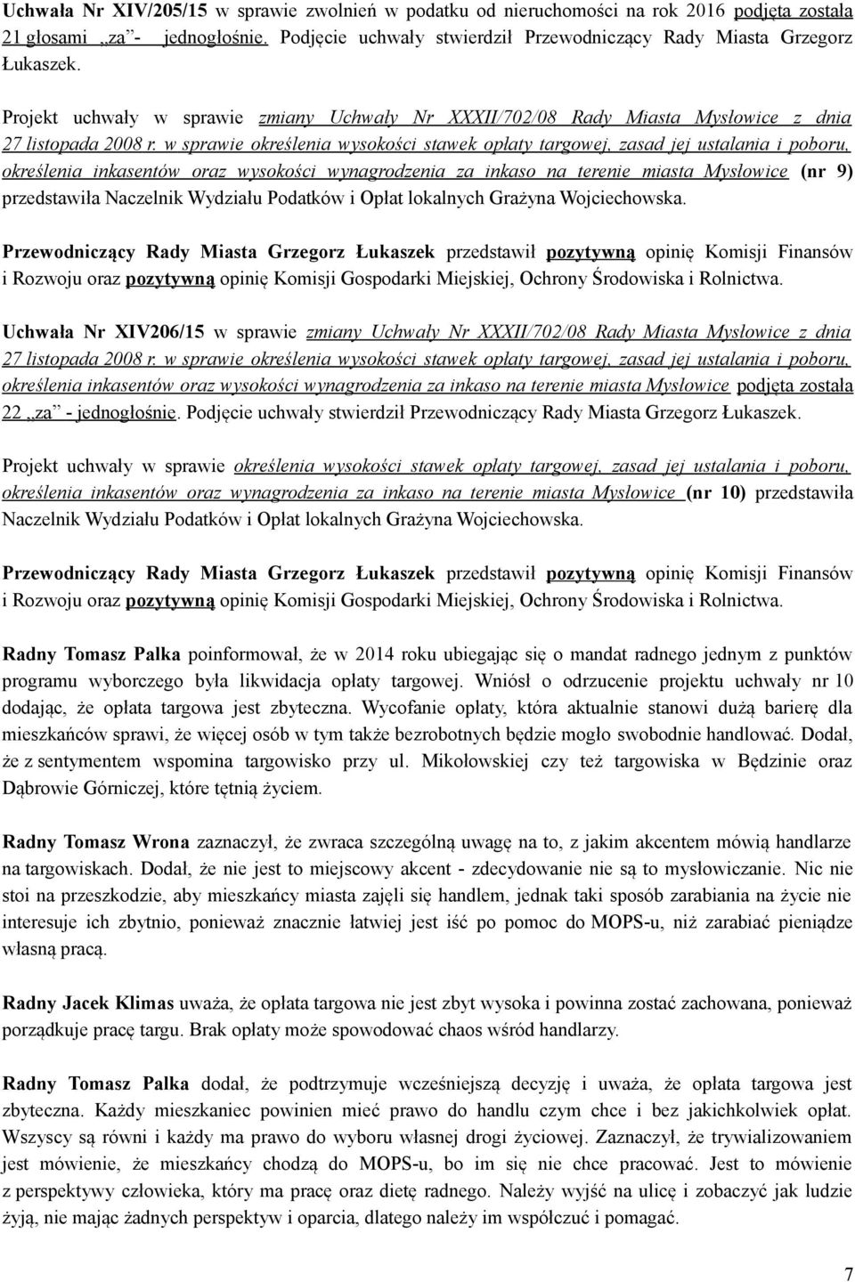 w sprawie określenia wysokości stawek opłaty targowej, zasad jej ustalania i poboru, określenia inkasentów oraz wysokości wynagrodzenia za inkaso na terenie miasta Mysłowice (nr 9) przedstawiła