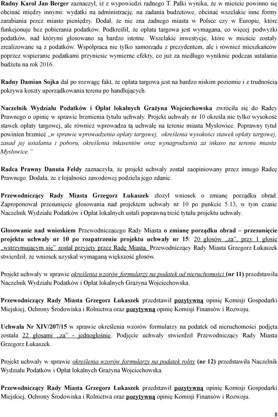 Dodał, że nie zna żadnego miasta w Polsce czy w Europie, które funkcjonuje bez pobierania podatków.