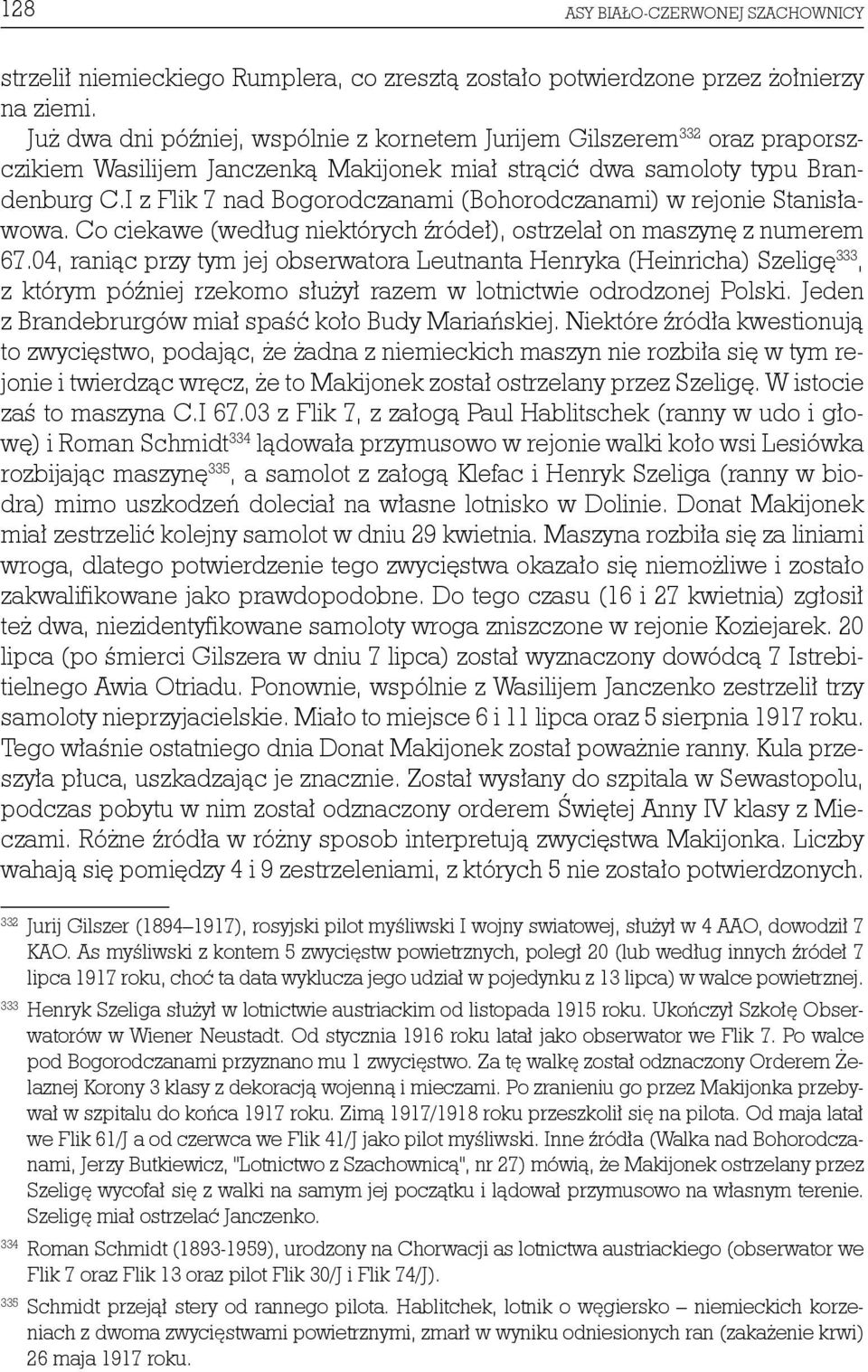 I z Flik 7 nad Bogorodczanami (Bohorodczanami) w rejonie Stanisławowa. Co ciekawe (według niektórych źródeł), ostrzelał on maszynę z numerem 67.
