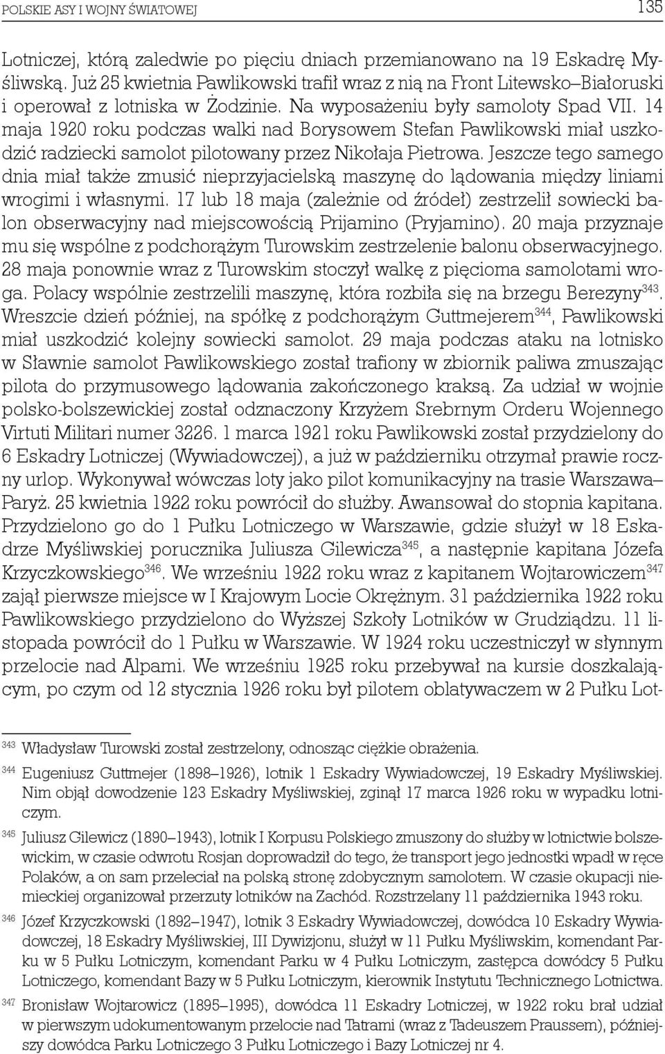 14 maja 1920 roku podczas walki nad Borysowem Stefan Pawlikowski miał uszkodzić radziecki samolot pilotowany przez Nikołaja Pietrowa.