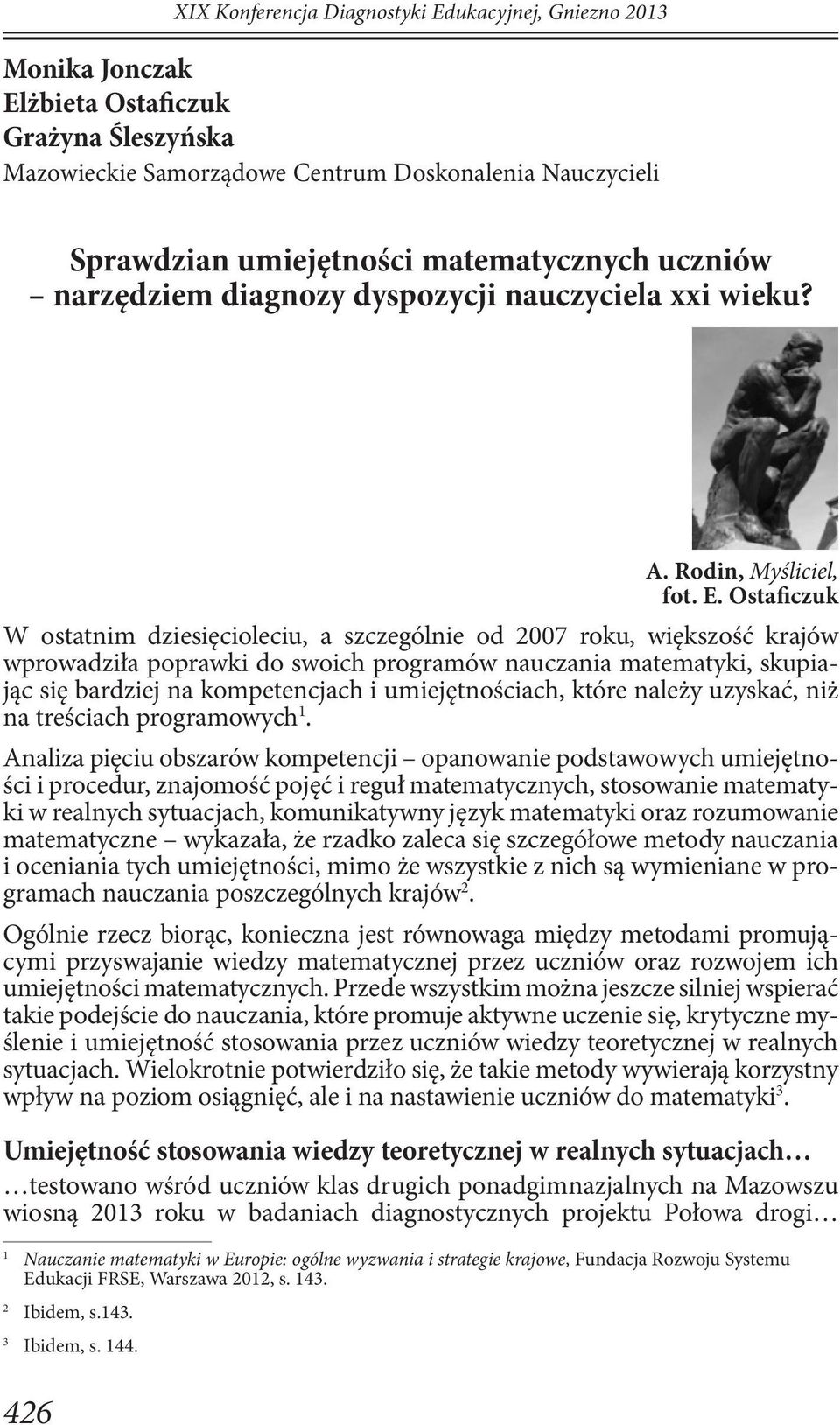 Ostaficzuk W ostatnim dziesięcioleciu, a szczególnie od 2007 roku, większość krajów wprowadziła poprawki do swoich programów nauczania matematyki, skupiając się bardziej na kompetencjach i