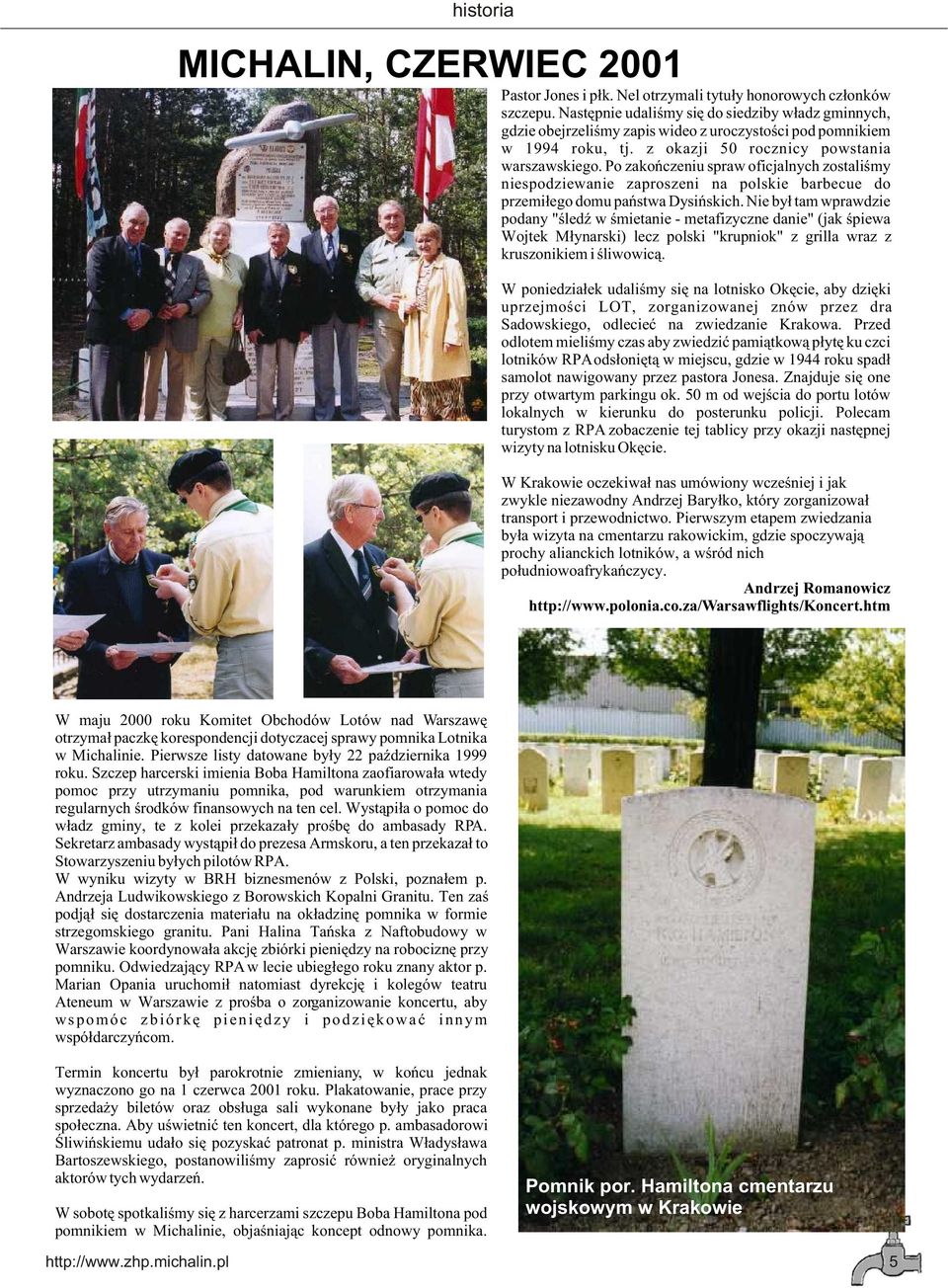 Po zakoñczeniu spraw oficjalnych zostaliœmy niespodziewanie zaproszeni na polskie barbecue do przemi³ego domu pañstwa Dysiñskich.
