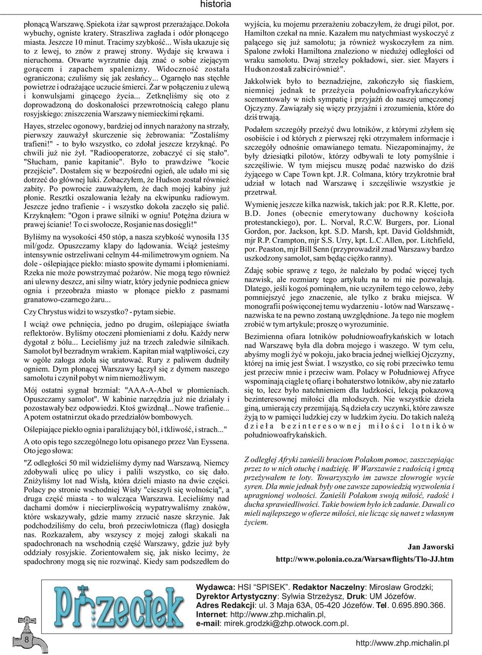 Widocznoœæ zosta³a ograniczona; czuliœmy siê jak zes³añcy... Ogarnê³o nas stêch³e powietrze i odra aj¹ce uczucie œmierci. ar w po³¹czeniu z ulew¹ i konwulsjami gin¹cego ycia.