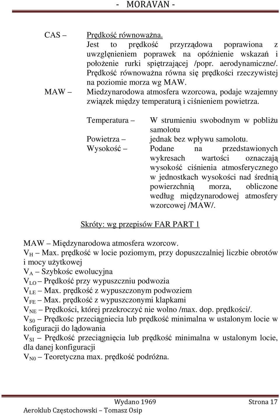 Temperatura W strumieniu swobodnym w pobliŝu samolotu Powietrza jednak bez wpływu samolotu.