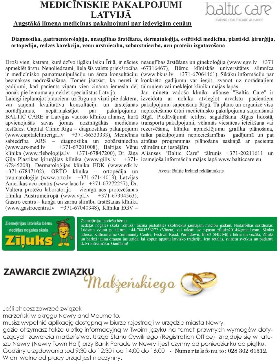 Nenoliedzami, liela šīs valsts priekšrocība ir medicīnisko pamatmanipulāciju un ārsta konsultāciju bezmaksas nodrošināšana.