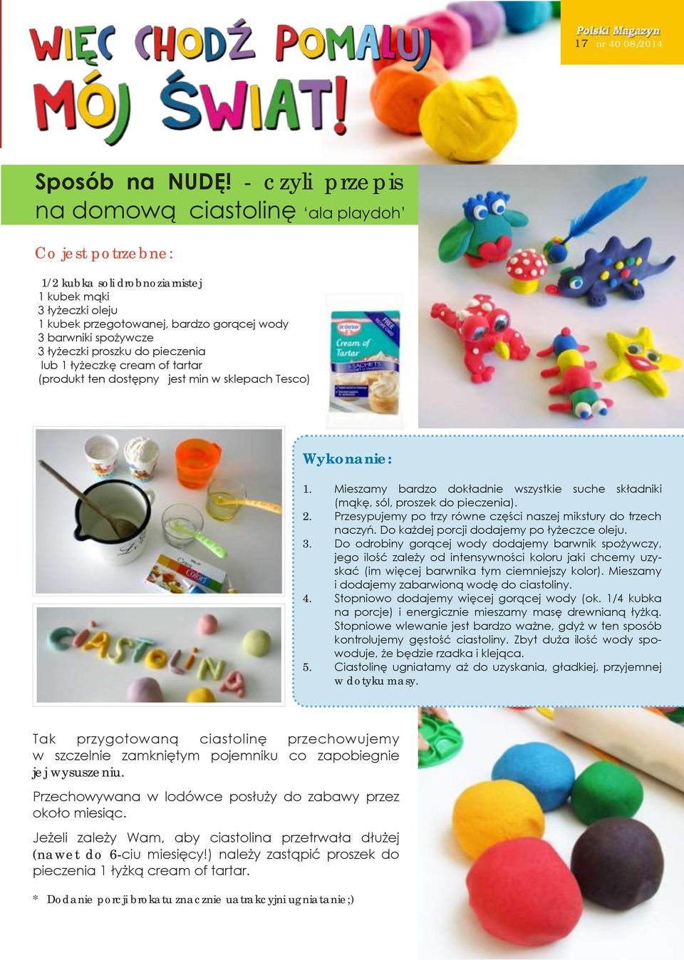 łyżeczki proszku do pieczenia lub 1 łyżeczkę cream of tartar (produkt ten dostępny jest min w sklepach Tesco) Wykonanie: 1.