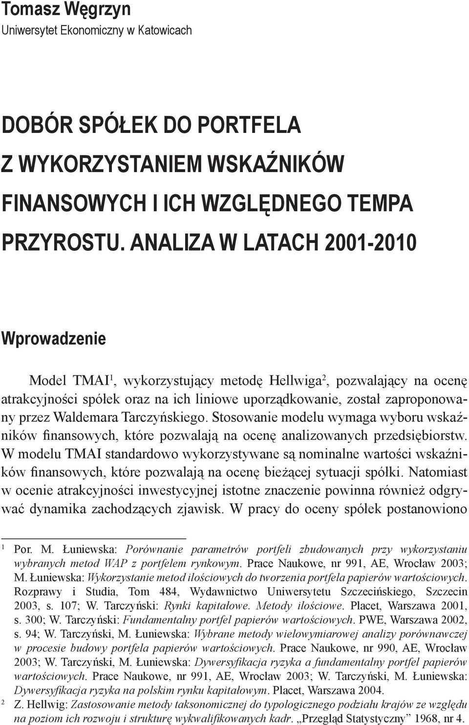 Waldemara Tarczyńskiego. Stosowanie modelu wymaga wyboru wskaźników finansowych, które pozwalają na ocenę analizowanych przedsiębiorstw.