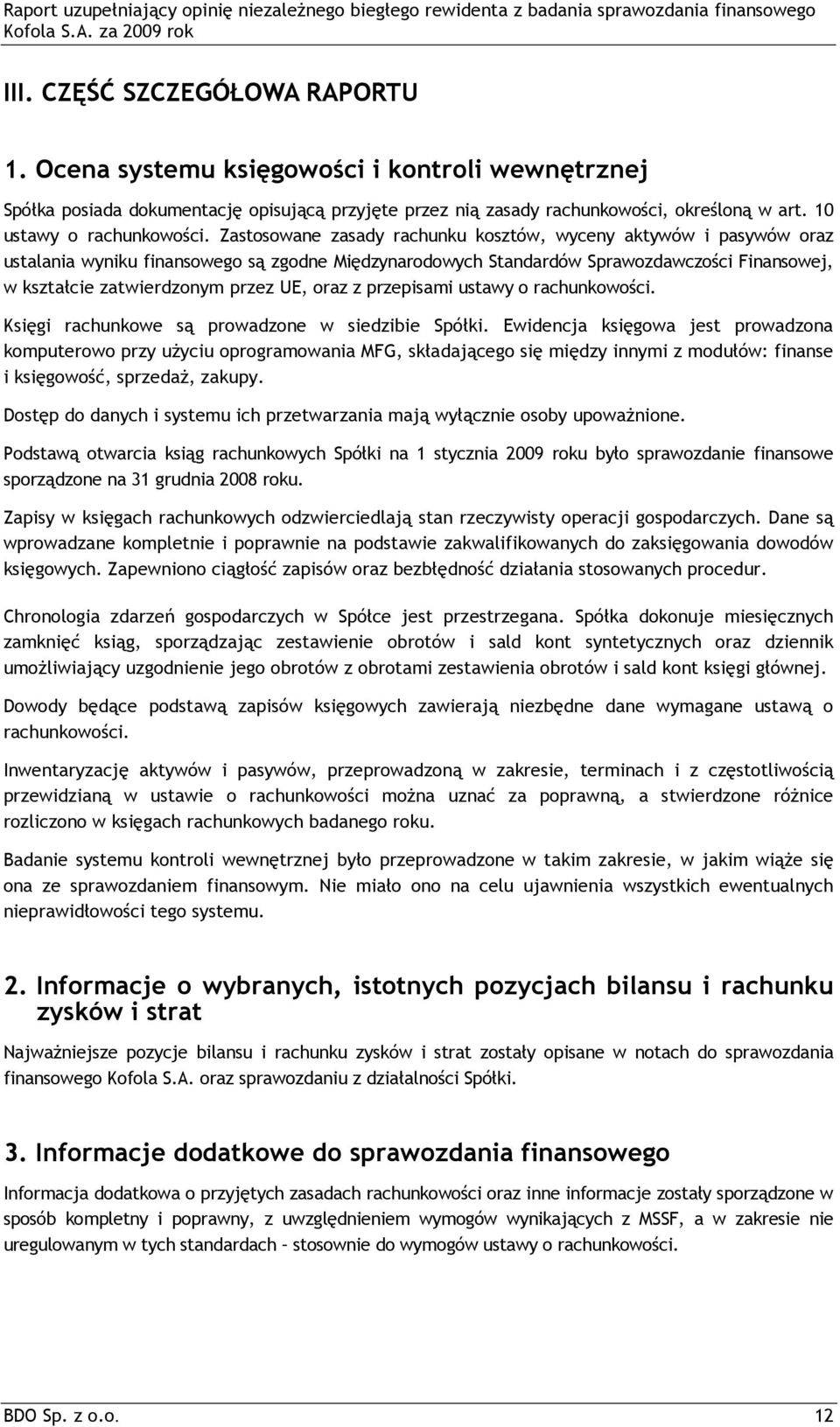Zastosowane zasady rachunku kosztów, wyceny aktywów i pasywów oraz ustalania wyniku finansowego są zgodne Międzynarodowych Standardów Sprawozdawczości Finansowej, w kształcie zatwierdzonym przez UE,