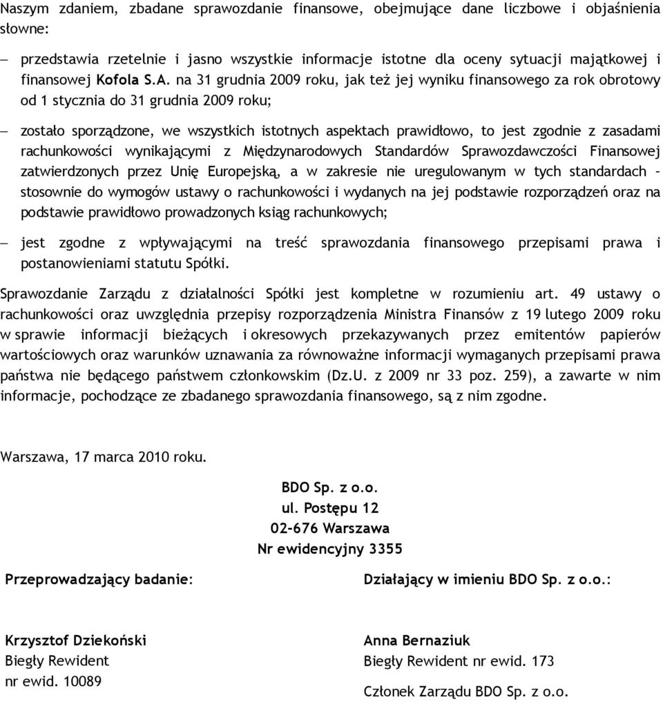 na 31 grudnia 2009 roku, jak teŝ jej wyniku finansowego za rok obrotowy od 1 stycznia do 31 grudnia 2009 roku; zostało sporządzone, we wszystkich istotnych aspektach prawidłowo, to jest zgodnie z