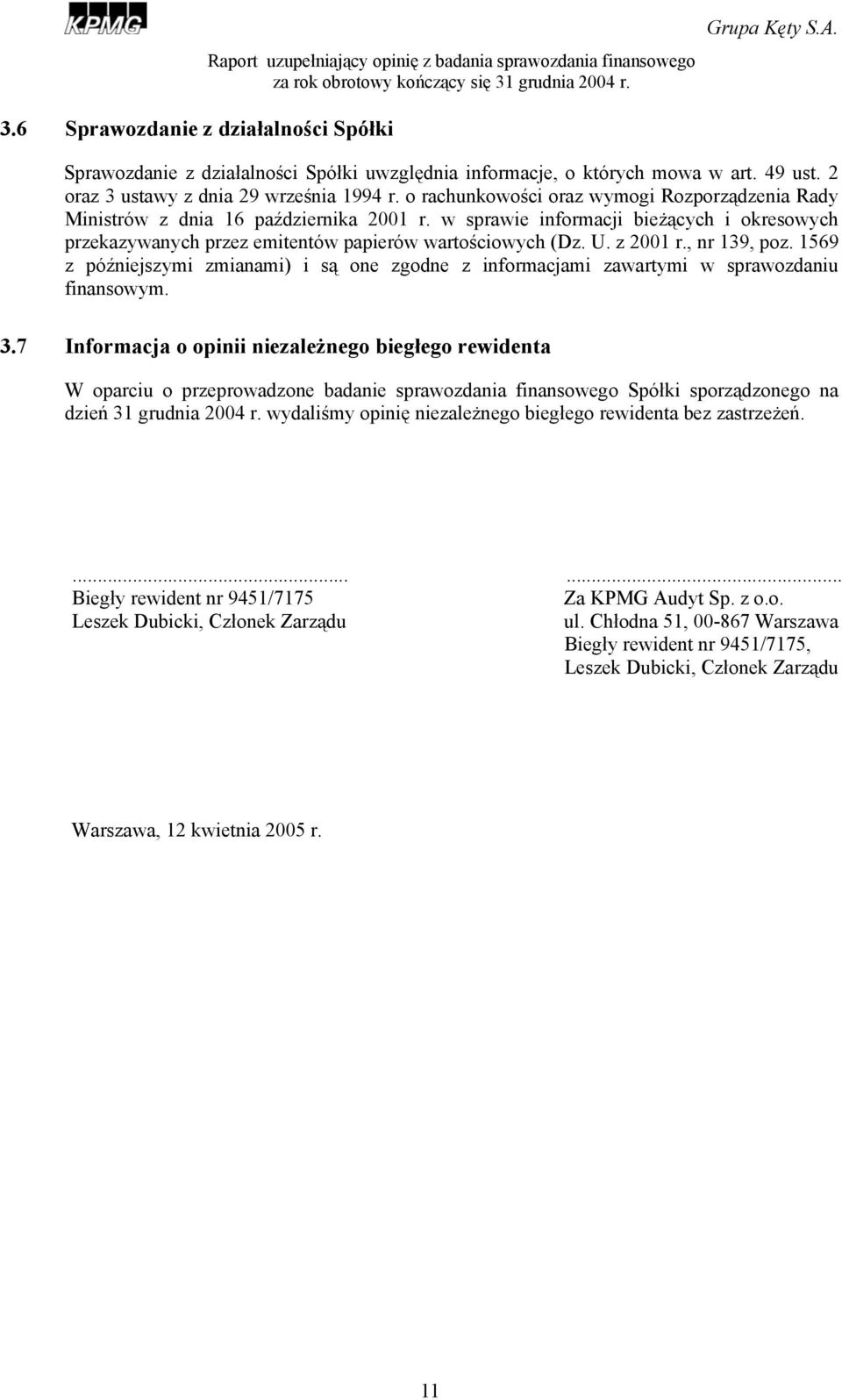 z 2001 r., nr 139, poz. 1569 z późniejszymi zmianami) i są one zgodne z informacjami zawartymi w sprawozdaniu finansowym. 3.