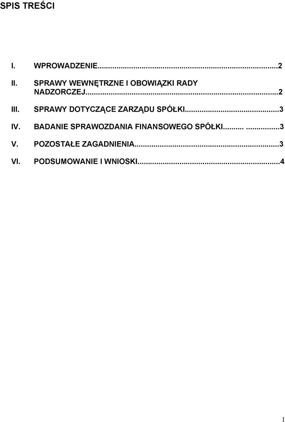 ..2 SPRAWY DOTYCZĄCE ZARZĄDU SPÓŁKI...3 IV.