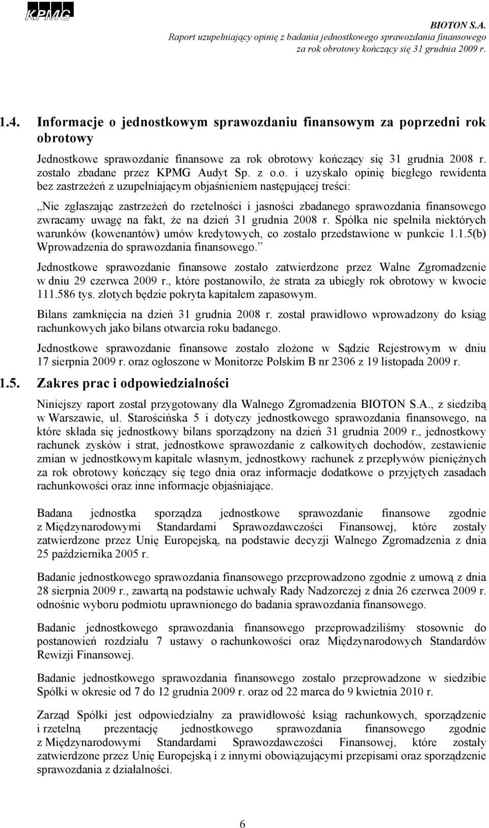 zwracamy uwagę na fakt, że na dzień 31 grudnia 2008 r. Spółka nie spełniła niektórych warunków (kowenantów) umów kredytowych, co zostało przedstawione w punkcie 1.1.5(b) Wprowadzenia do sprawozdania finansowego.