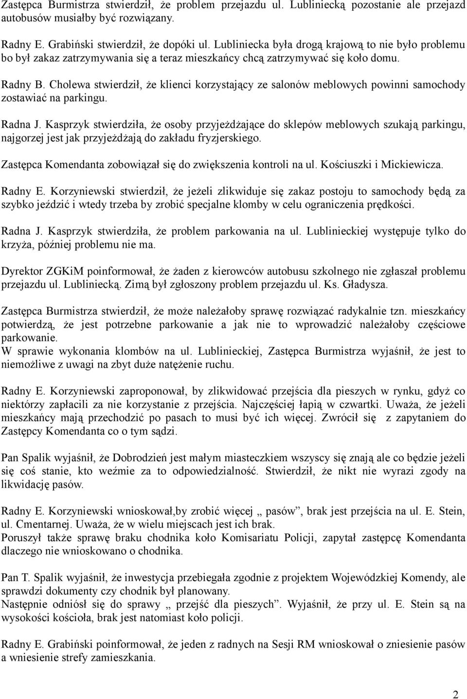 Cholewa stwierdził, że klienci korzystający ze salonów meblowych powinni samochody zostawiać na parkingu. Radna J.