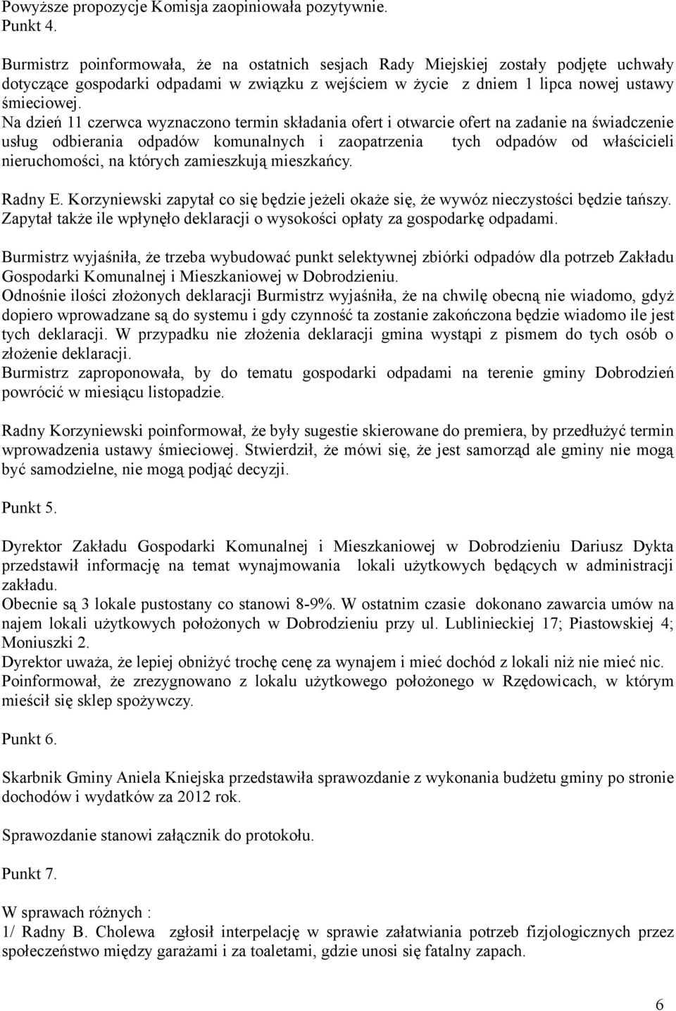 Na dzień 11 czerwca wyznaczono termin składania ofert i otwarcie ofert na zadanie na świadczenie usług odbierania odpadów komunalnych i zaopatrzenia tych odpadów od właścicieli nieruchomości, na