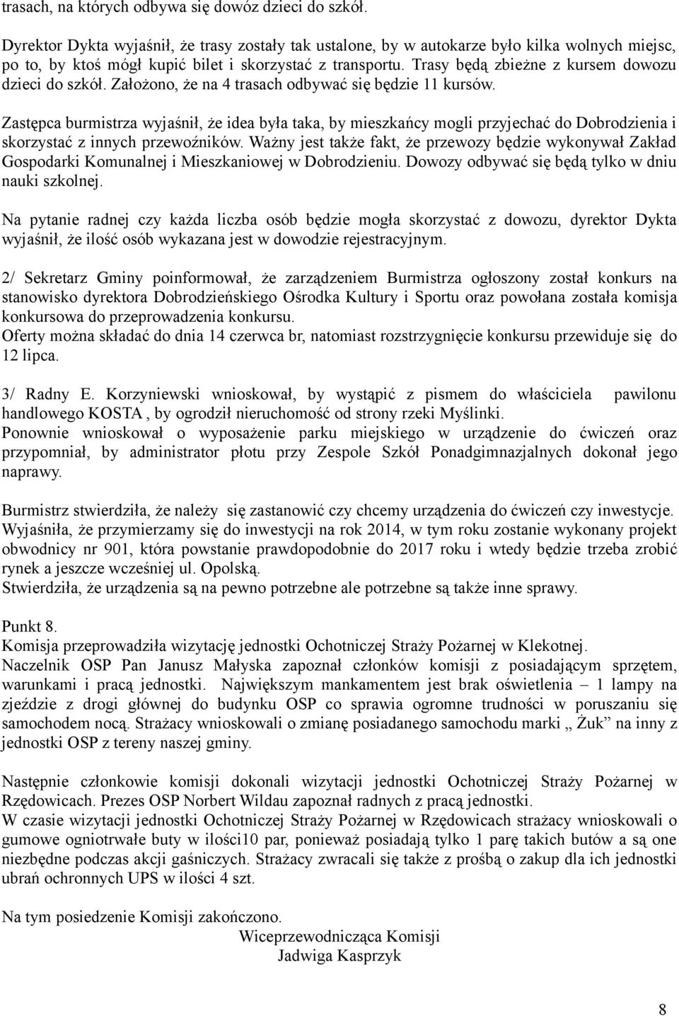 Trasy będą zbieżne z kursem dowozu dzieci do szkół. Założono, że na 4 trasach odbywać się będzie 11 kursów.