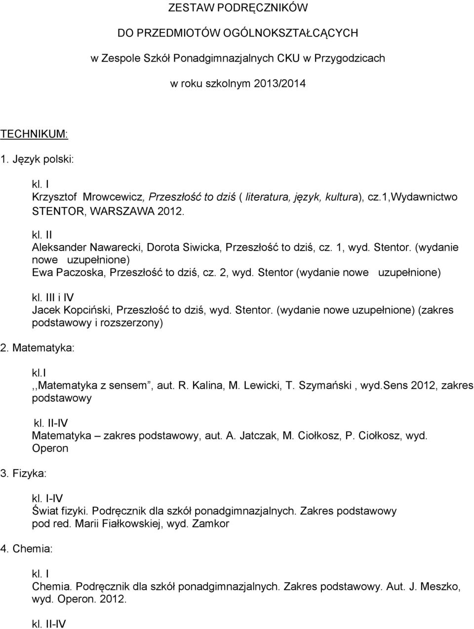 Stentor. (wydanie Ewa Paczoska, Przeszłość to dziś, cz. 2, wyd. Stentor (wydanie II i IV Jacek Kopciński, Przeszłość to dziś, wyd. Stentor. (wydanie (zakres podstawowy i rozszerzony) 2. Matematyka: 3.