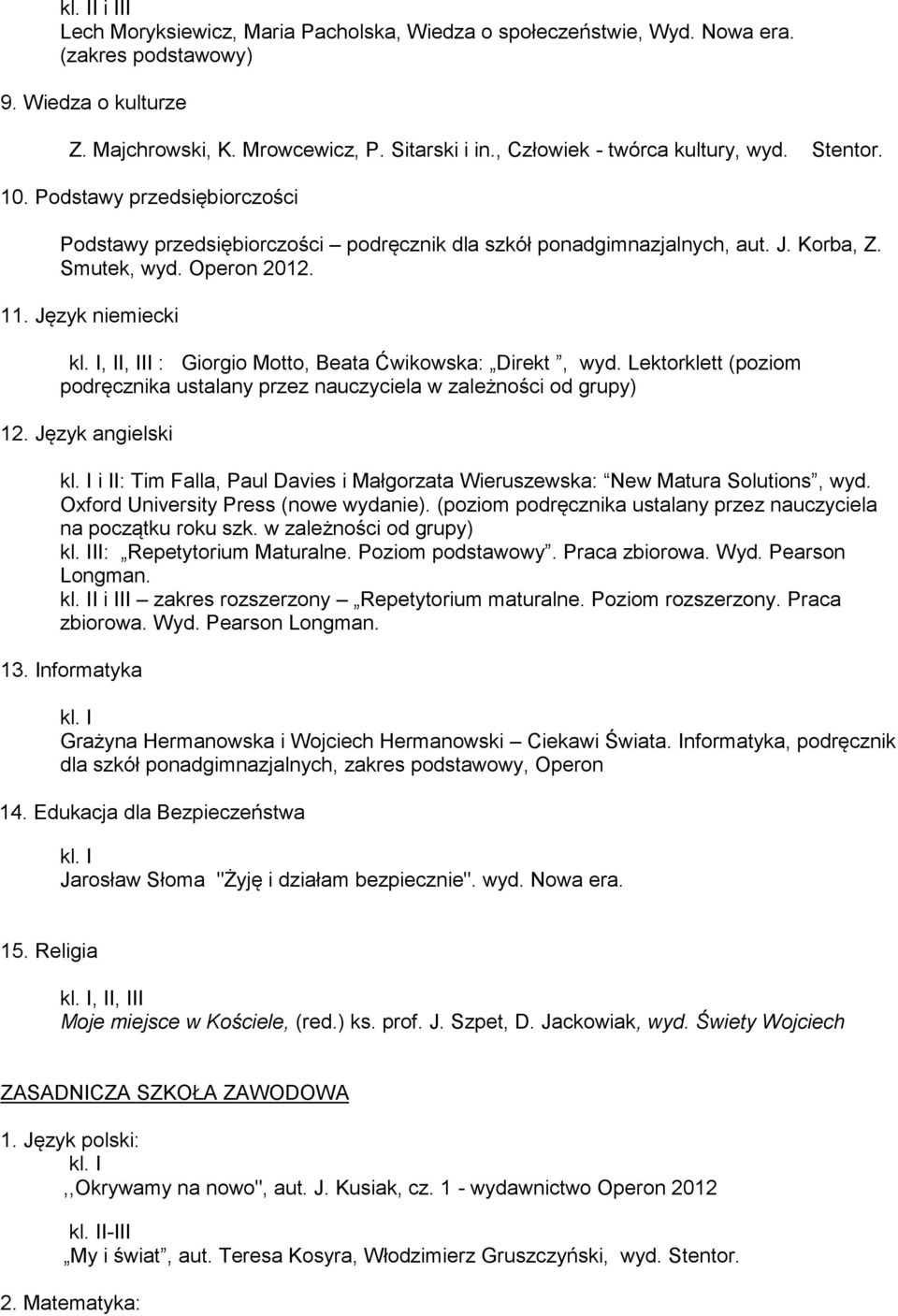 Język niemiecki, II, III : Giorgio Motto, Beata Ćwikowska: Direkt, wyd. Lektorklett (poziom podręcznika ustalany przez nauczyciela w zależności od grupy) 12.