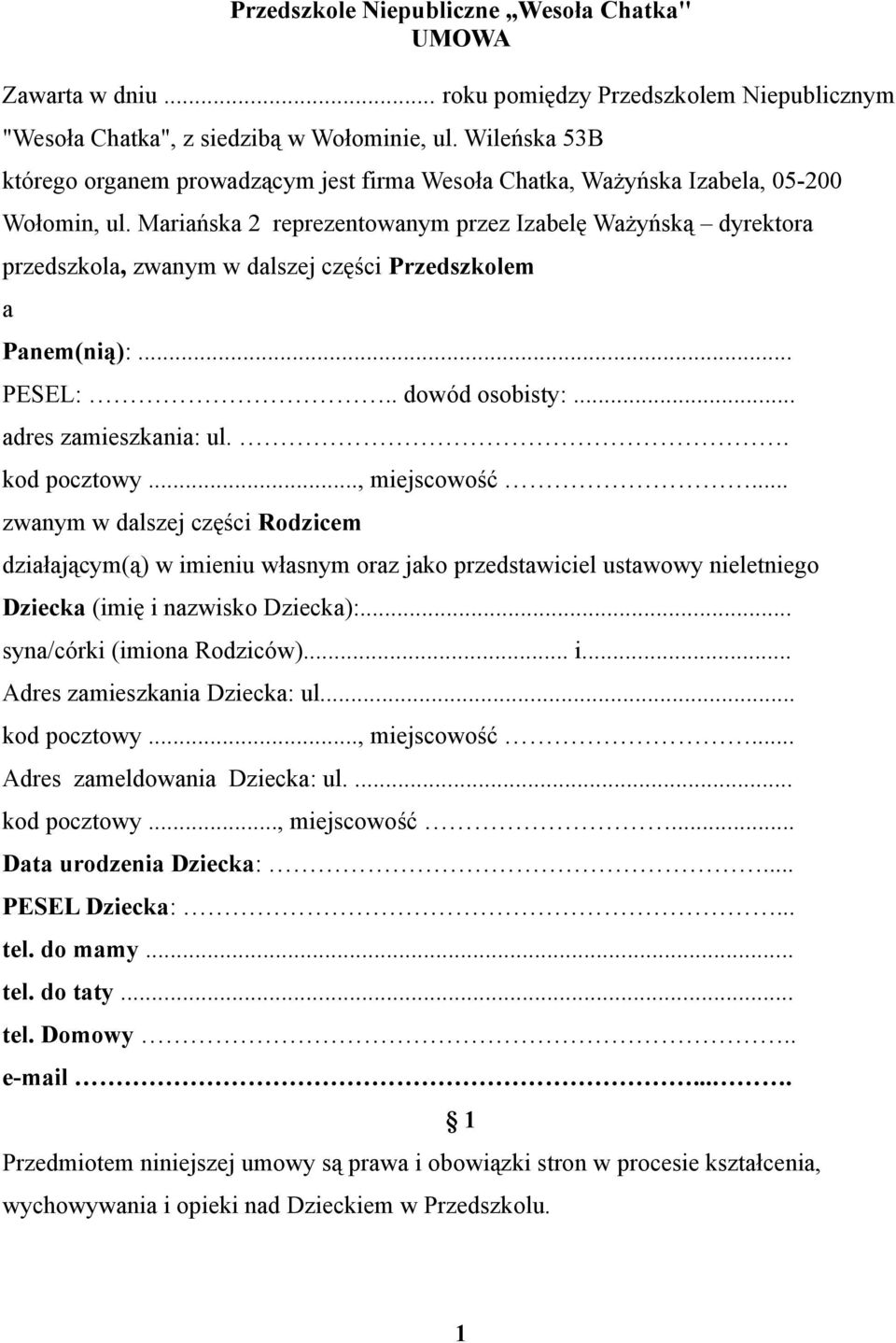 Mariańska 2 reprezentowanym przez Izabelę Ważyńską dyrektora przedszkola, zwanym w dalszej części Przedszkolem a Panem(nią):... PESEL:.. dowód osobisty:... adres zamieszkania: ul.. kod pocztowy.