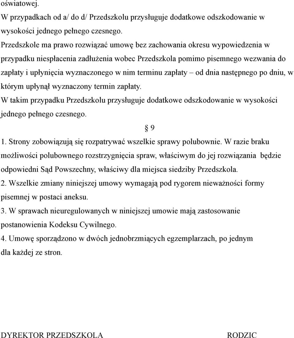 terminu zapłaty od dnia następnego po dniu, w którym upłynął wyznaczony termin zapłaty. W takim przypadku Przedszkolu przysługuje dodatkowe odszkodowanie w wysokości jednego pełnego czesnego. 9 1.