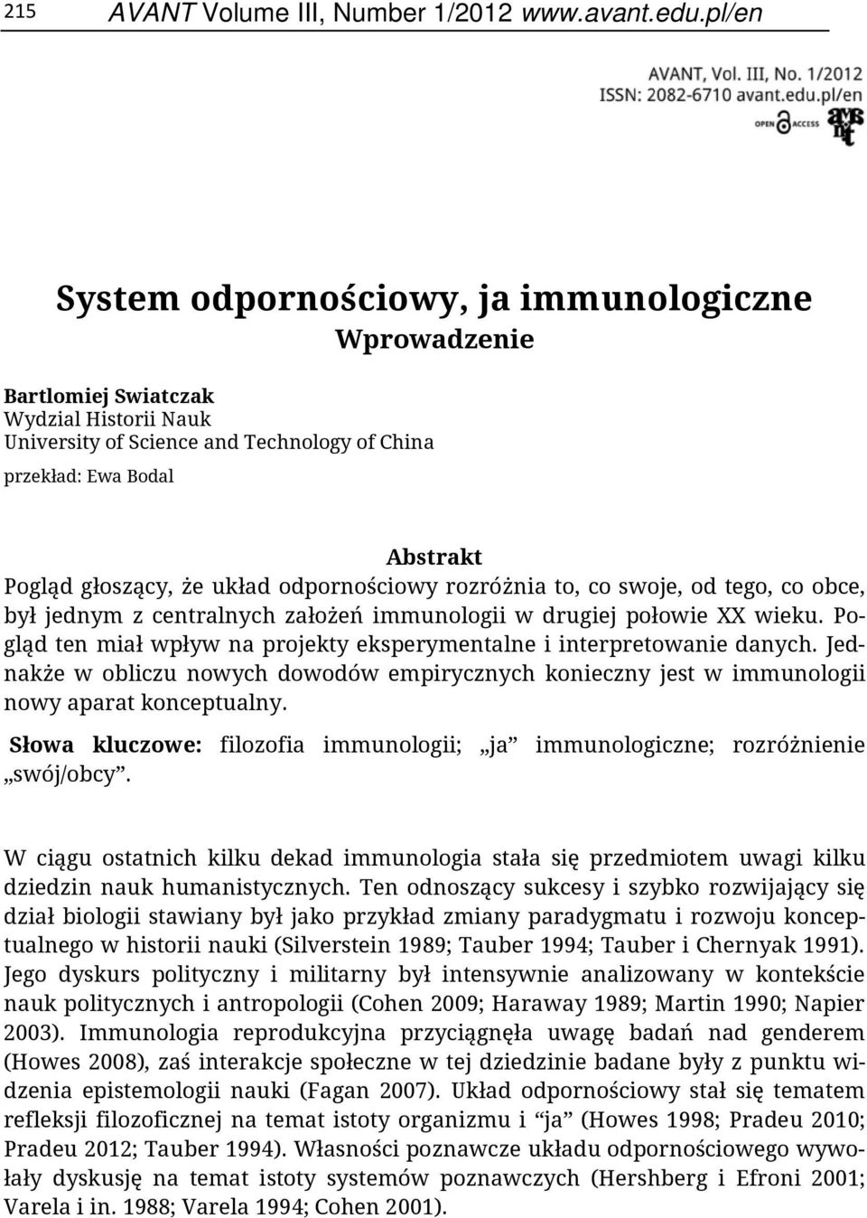 układ odpornościowy rozróżnia to, co swoje, od tego, co obce, był jednym z centralnych założeń immunologii w drugiej połowie XX wieku.