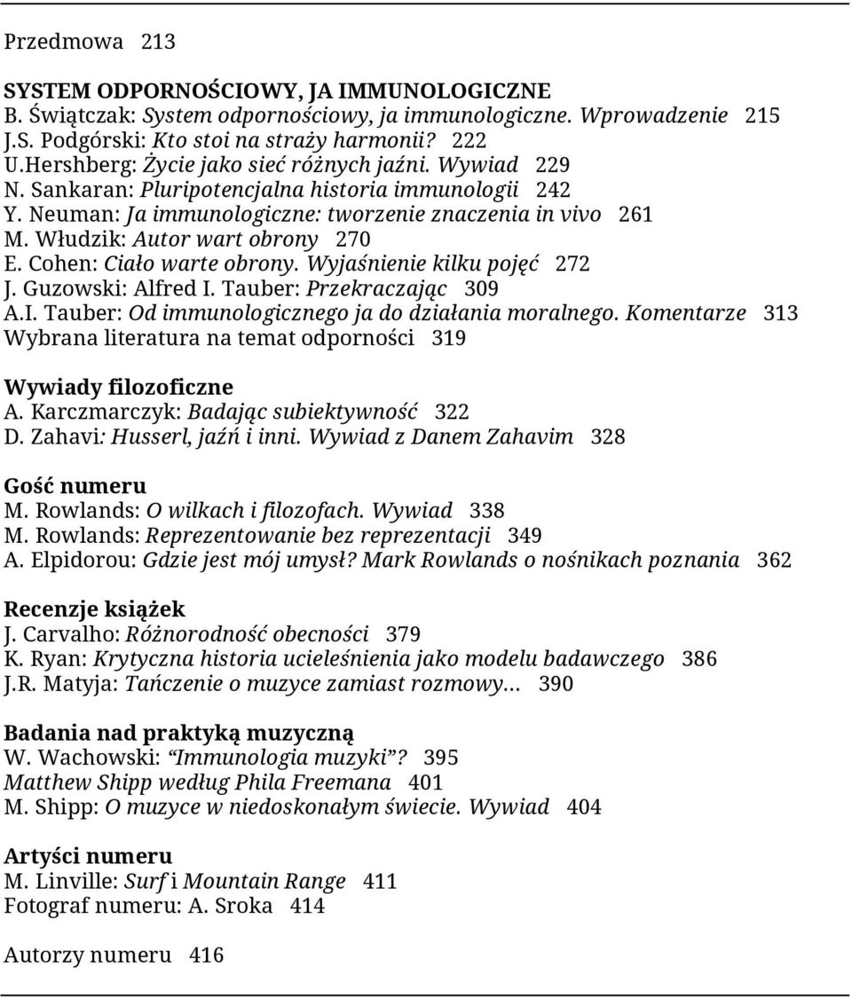Włudzik: Autor wart obrony 270 E. Cohen: Ciało warte obrony. Wyjaśnienie kilku pojęć 272 J. Guzowski: Alfred I. Tauber: Przekraczając 309 A.I. Tauber: Od immunologicznego ja do działania moralnego.