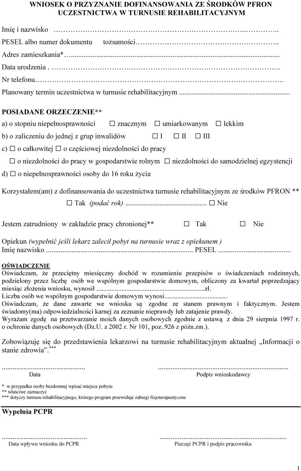 .. POSIADANE ORZECZENIE** a) o stopniu niepełnosprawności znacznym umiarkowanym lekkim b) o zaliczeniu do jednej z grup inwalidów I II III c) o całkowitej o częściowej niezdolności do pracy o