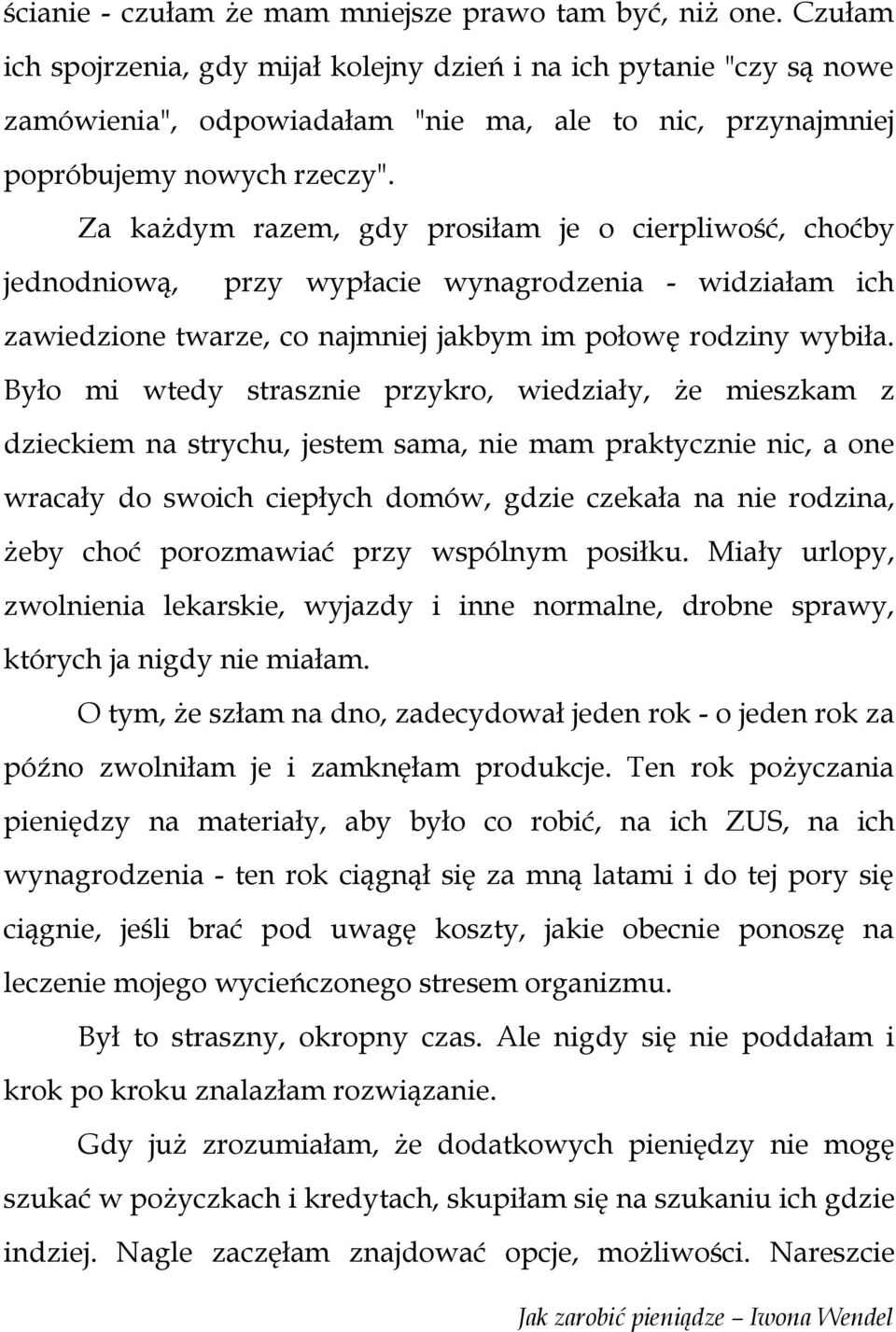 Za każdym razem, gdy prosiłam je o cierpliwość, choćby jednodniową, przy wypłacie wynagrodzenia - widziałam ich zawiedzione twarze, co najmniej jakbym im połowę rodziny wybiła.