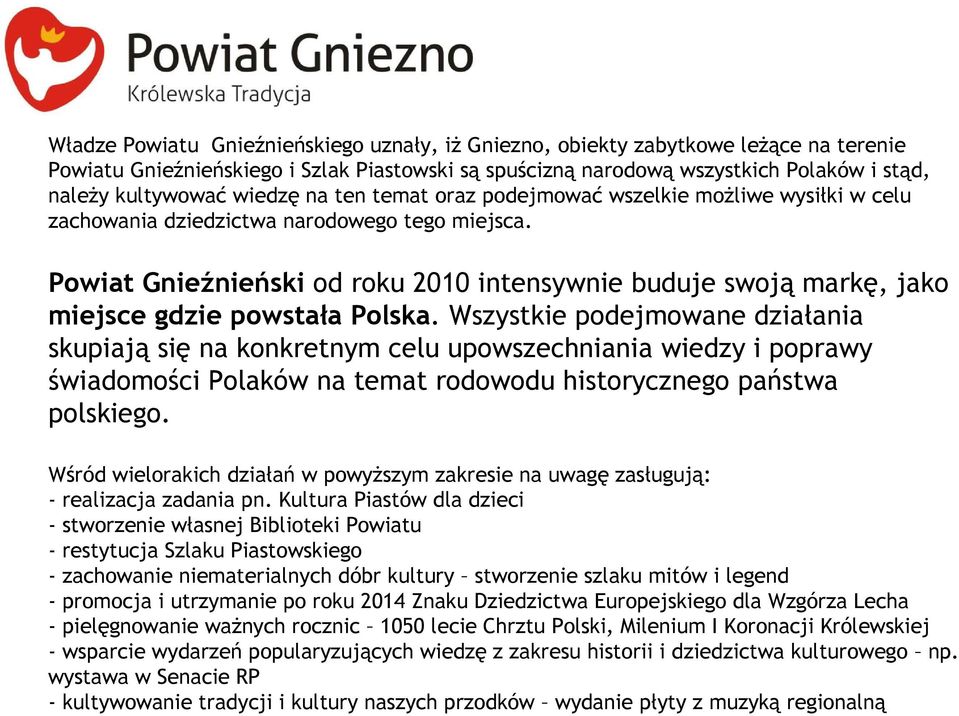 Powiat Gnieźnieński od roku 2010 intensywnie buduje swoją markę, jako miejsce gdzie powstała Polska.
