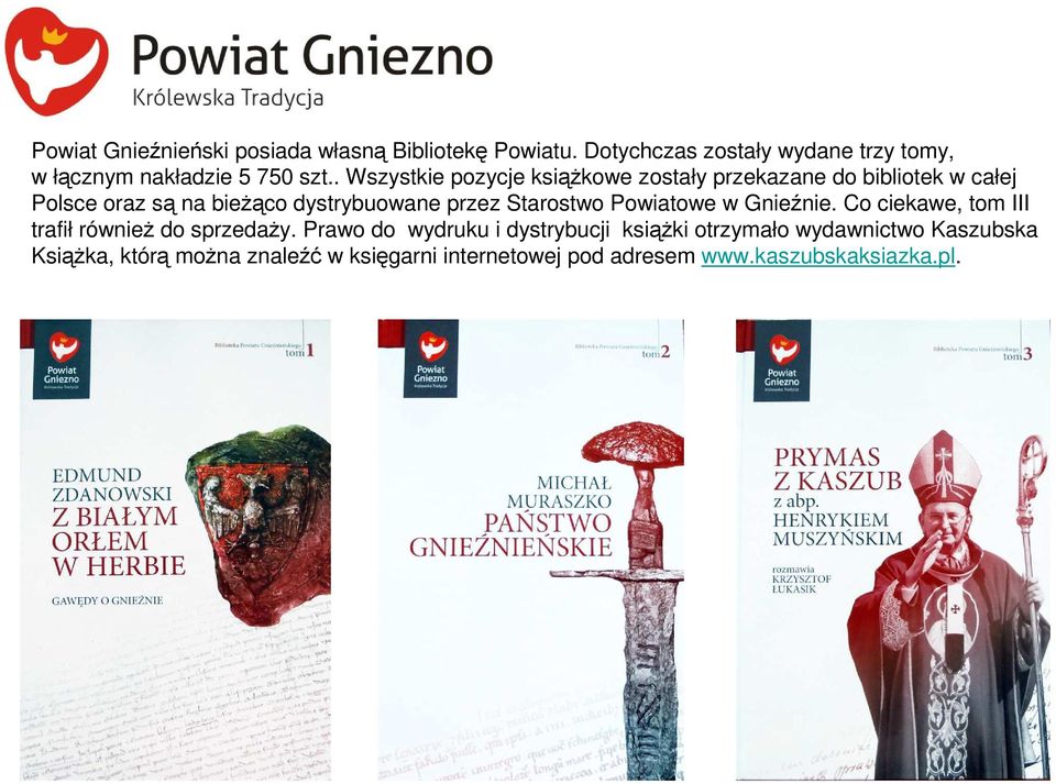 . Wszystkie pozycje książkowe zostały przekazane do bibliotek w całej Polsce oraz są na bieżąco dystrybuowane przez