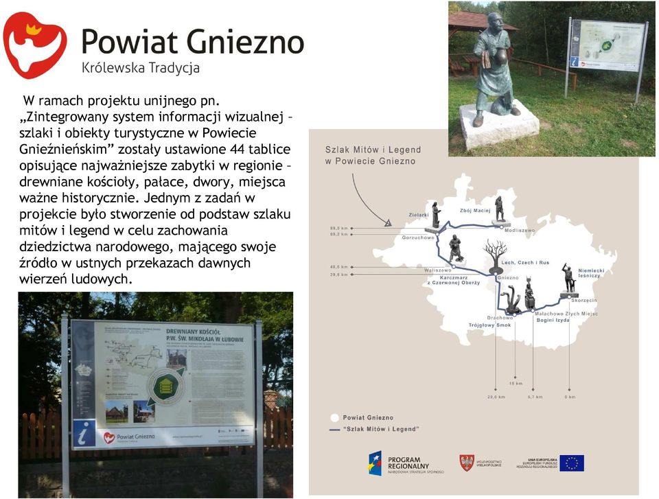 ustawione 44 tablice opisujące najważniejsze zabytki w regionie drewniane kościoły, pałace, dwory, miejsca