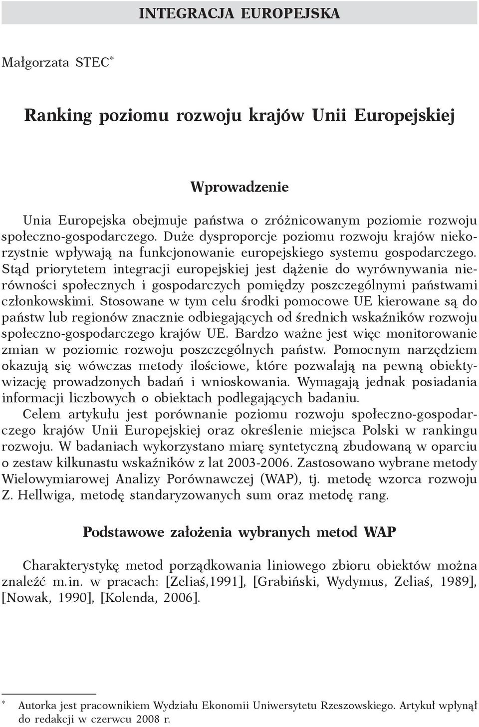 Stąd priorytetem integracji europejskiej jest dążenie do wyrównywania nierówności społecznych i gospodarczych pomiędzy poszczególnymi państwami członkowskimi.