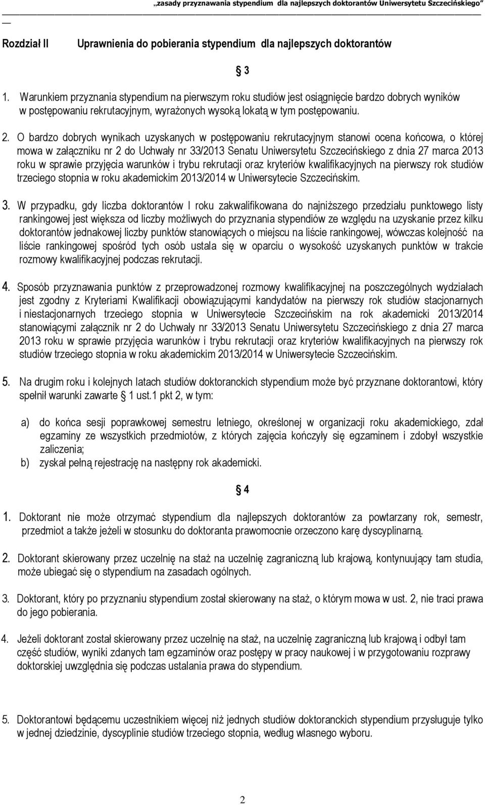O bardzo dobrych wynikach uzyskanych w postępowaniu rekrutacyjnym stanowi ocena końcowa, o której mowa w załączniku nr 2 do Uchwały nr 33/2013 Senatu Uniwersytetu Szczecińskiego z dnia 27 marca 2013