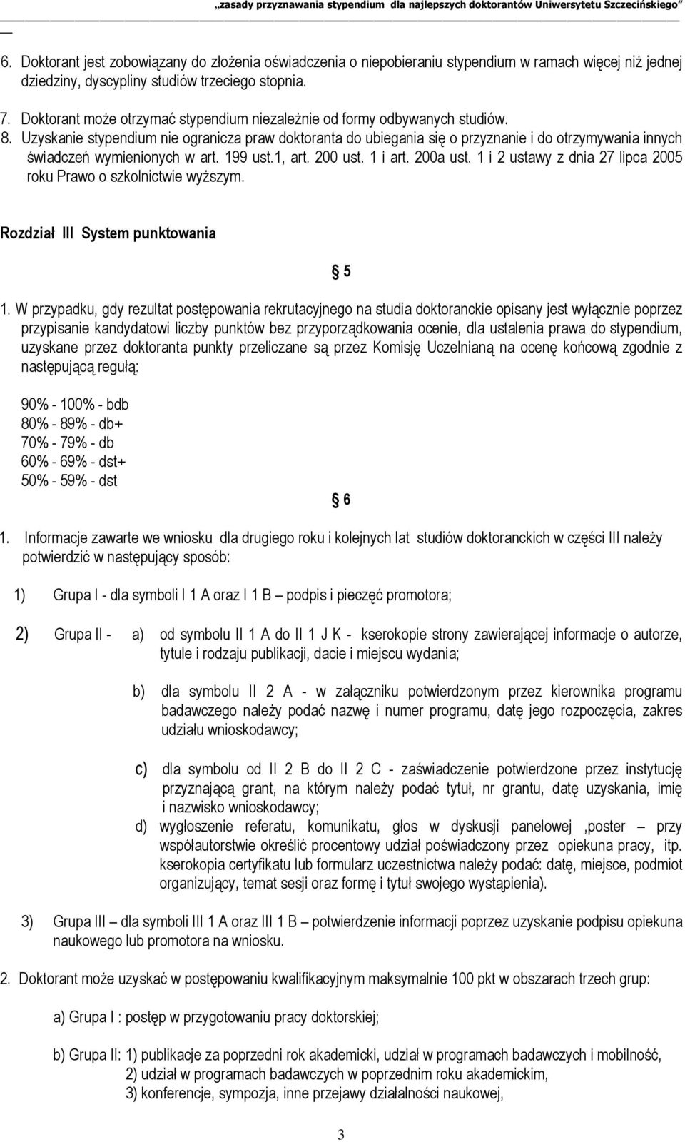 Uzyskanie stypendium nie ogranicza praw doktoranta do ubiegania się o przyznanie i do otrzymywania innych świadczeń wymienionych w art. 199 ust.1, art. 200 ust. 1 i art. 200a ust.