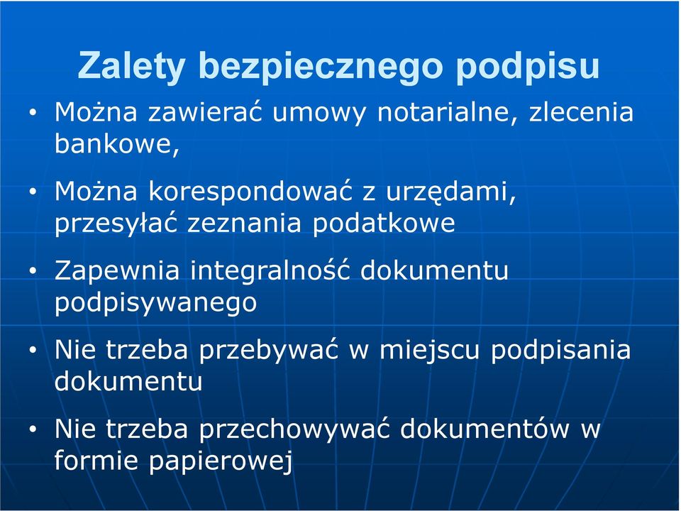 Zapewnia integralność dokumentu podpisywanego Nie trzeba przebywać w