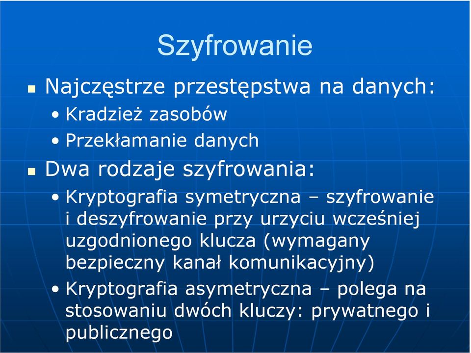 deszyfrowanie przy urzyciu wcześniej uzgodnionego klucza (wymagany bezpieczny kanał