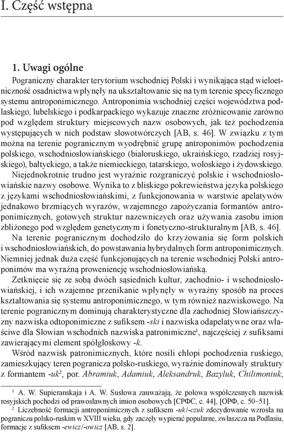 Antroponimia wschodniej części województwa podlaskiego, lubelskiego i podkarpackiego wykazuje znaczne zróżnicowanie zarówno pod względem struktury miejscowych nazw osobowych, jak też pochodzenia
