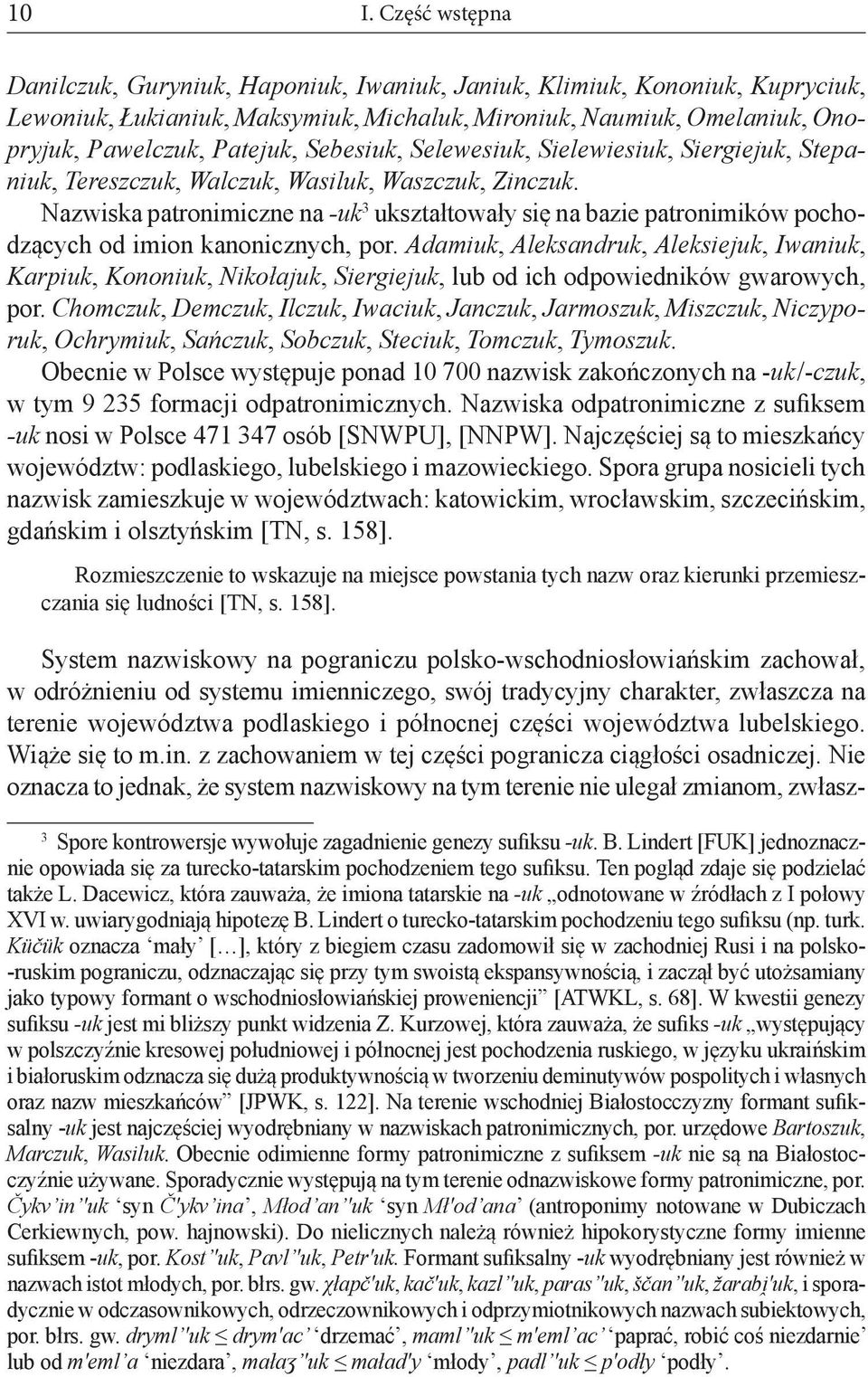 Nazwiska patronimiczne na -uk 3 ukształtowały się na bazie patronimików pochodzących od imion kanonicznych, por.