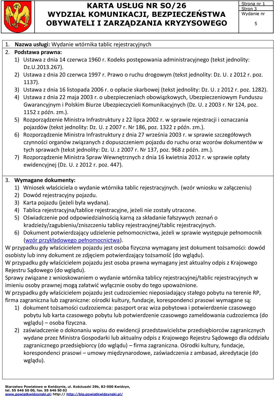 4) Ustawa z dnia 22 maja 2003 r. o ubezpieczeniach obowiązkowych, Ubezpieczeniowym Funduszu Gwarancyjnym i Polskim Biurze Ubezpieczycieli Komunikacyjnych (Dz. U. z 2003 r. Nr 124, poz. 112 z późn. zm.